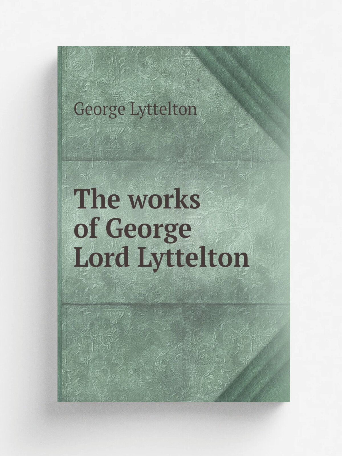 The works of George Lord Lyttelton | George Lyttelton | 1776 | London : Printed for J. Dodsley . | Репринт