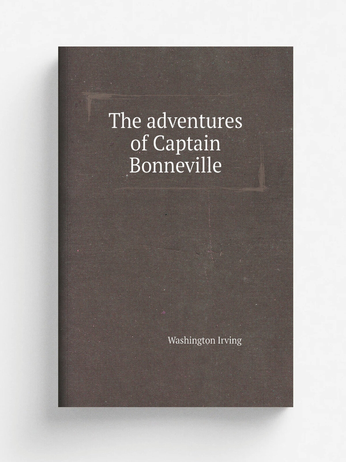 The adventures of Captain Bonneville | Washington Irving | Репринт