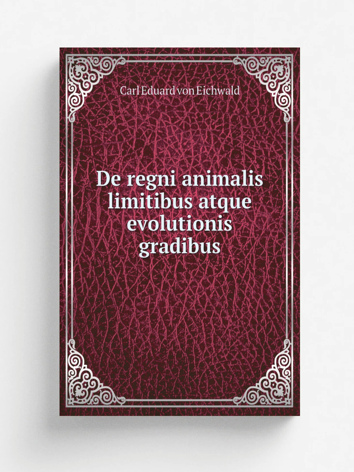 De regni animalis limitibus atque evolutionis gradibus | Carl Eduard von Eichwald | 1821 | Litteris Joannis Christiani Sch.nmanni | Репринт
