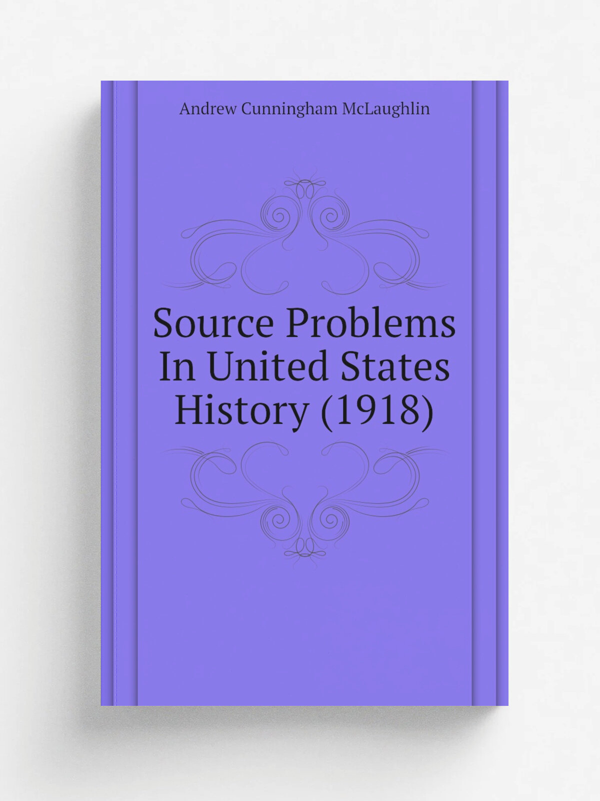 Source Problems In United States History (1918) | Andrew Cunningham McLaughlin | 1918 | New York, London, Harper & Brothers, Publishers | Репринт