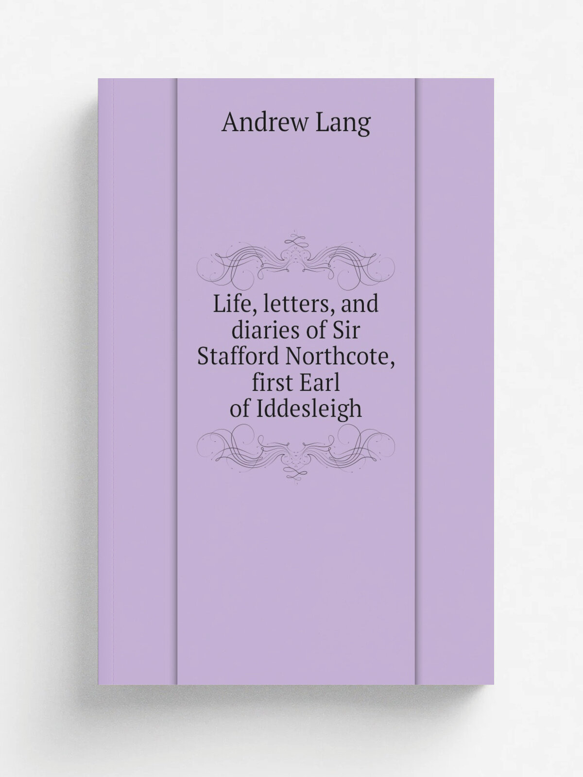 Life, letters, and diaries of Sir Stafford Northcote, first Earl of Iddesleigh | Andrew Lang | Репринт
