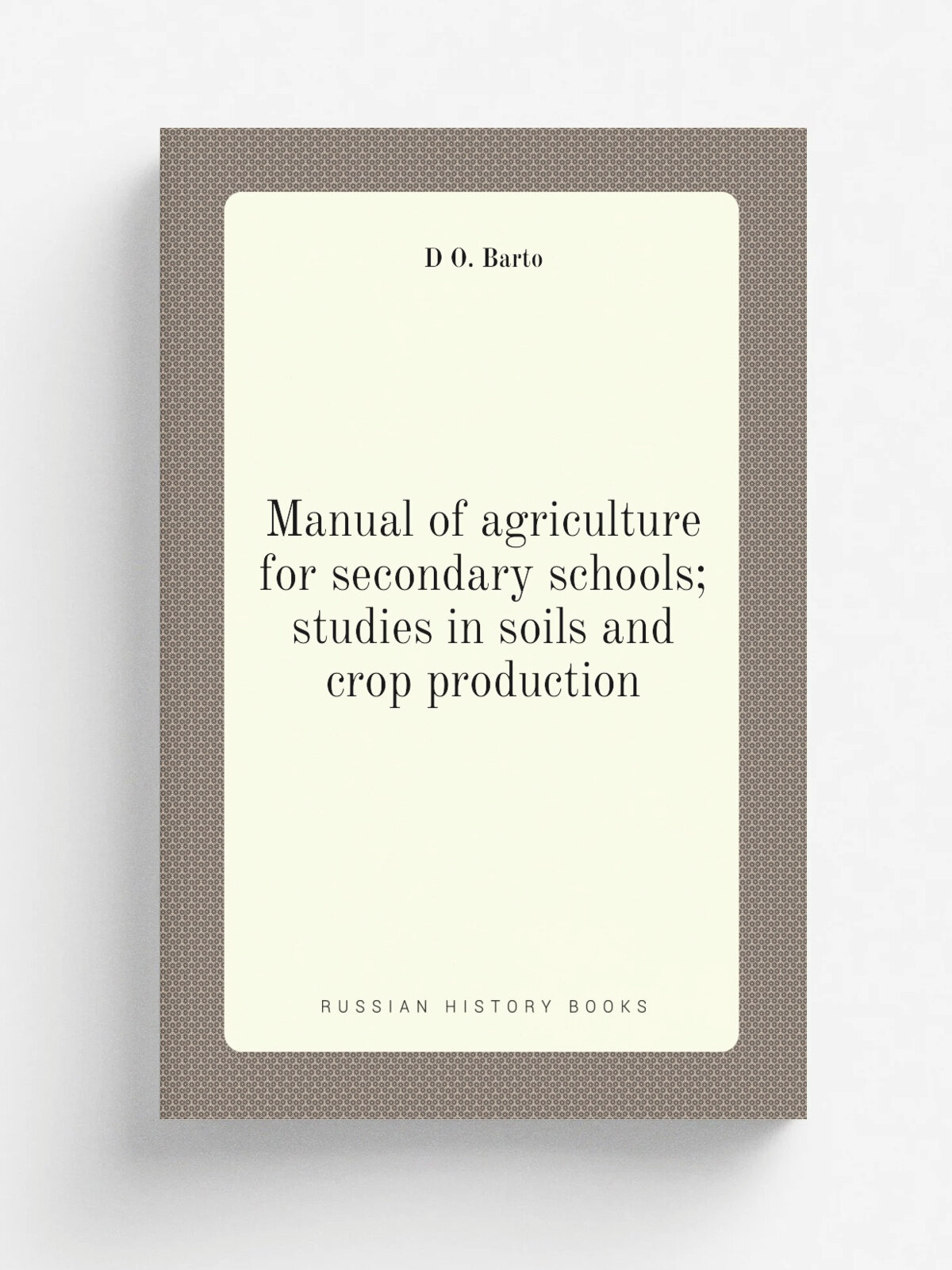 Manual of agriculture for secondary schools; studies in soils and crop production