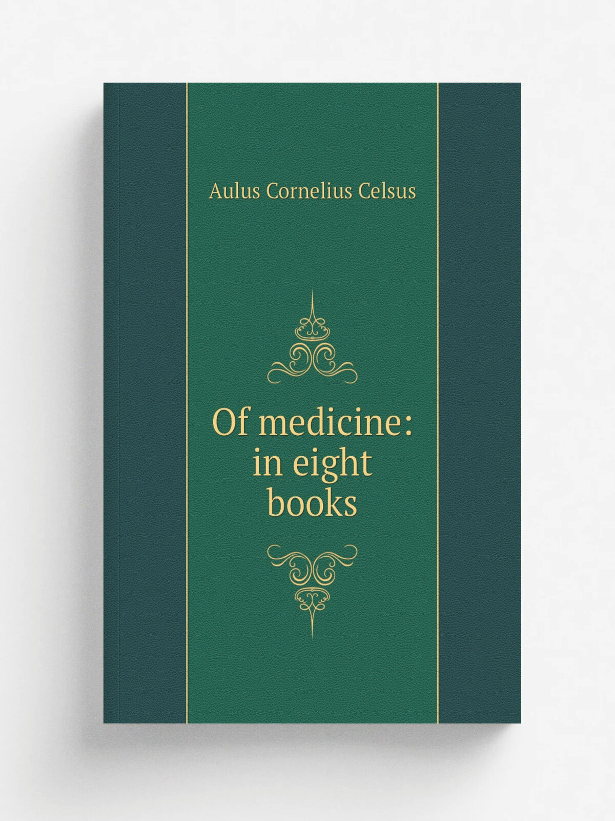 Of medicine: in eight books | Aulus Cornelius Celsus | Репринт