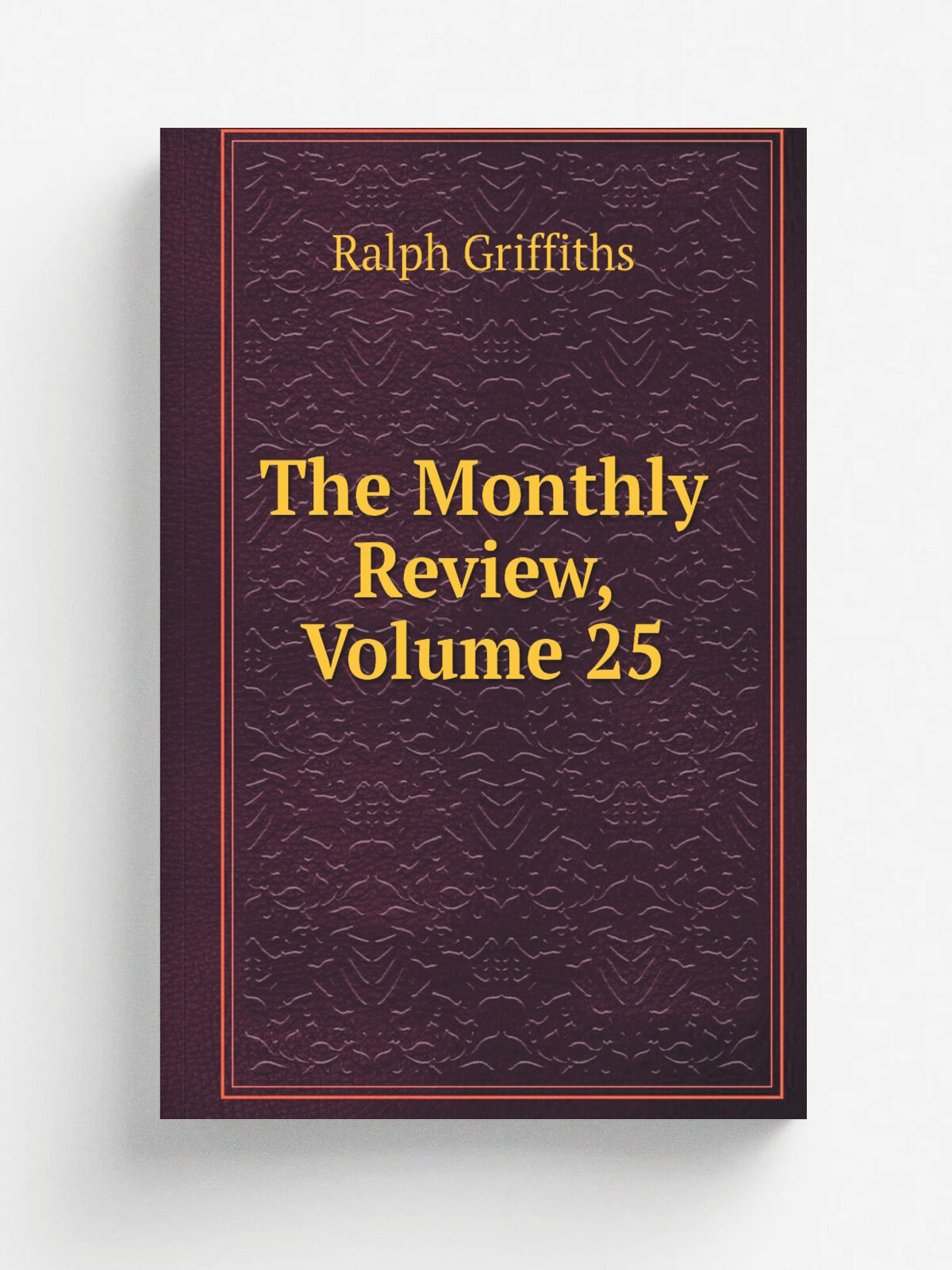 The Monthly Review, Volume 25