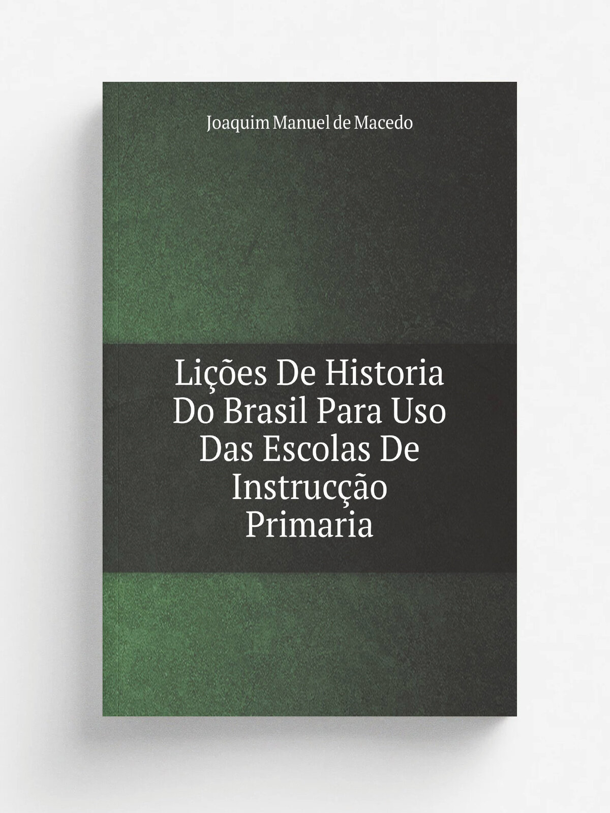 Li. es De Historia Do Brasil Para Uso Das Escolas De Instruc. o Primaria