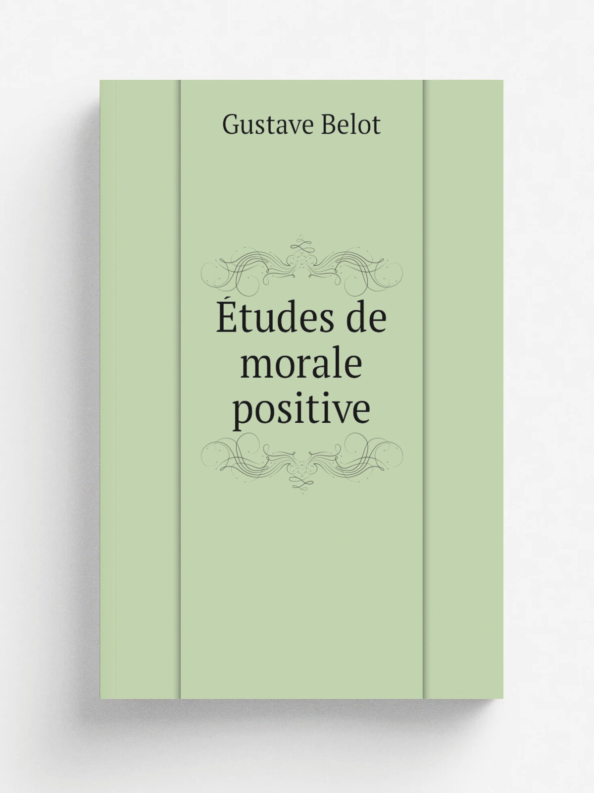 . tudes de morale positive | Gustave Belot | 1907 | Paris, F. Alcan | Репринт