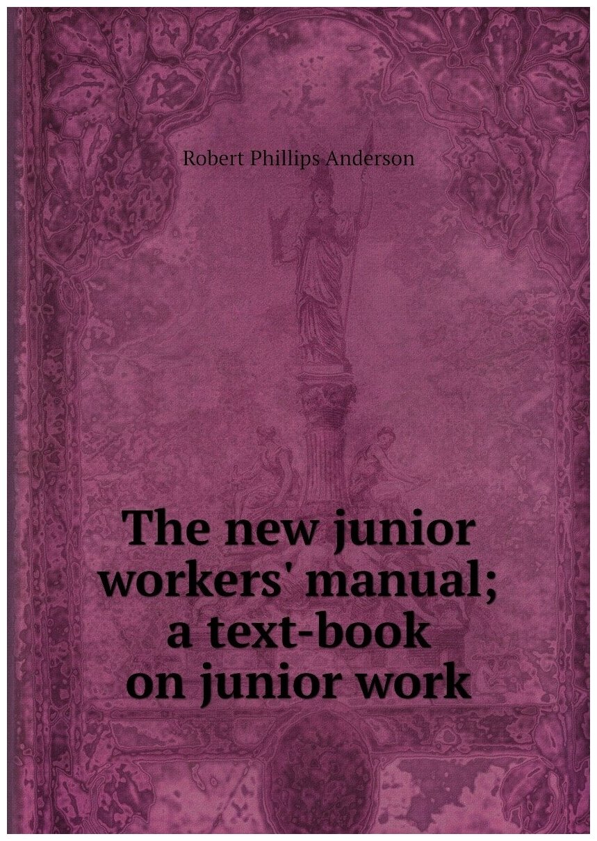 The new junior workers' manual; a text-book on junior work
