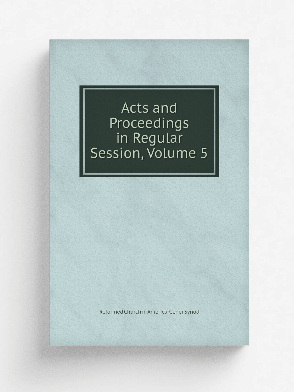 Acts and Proceedings in Regular Session, Volume 5