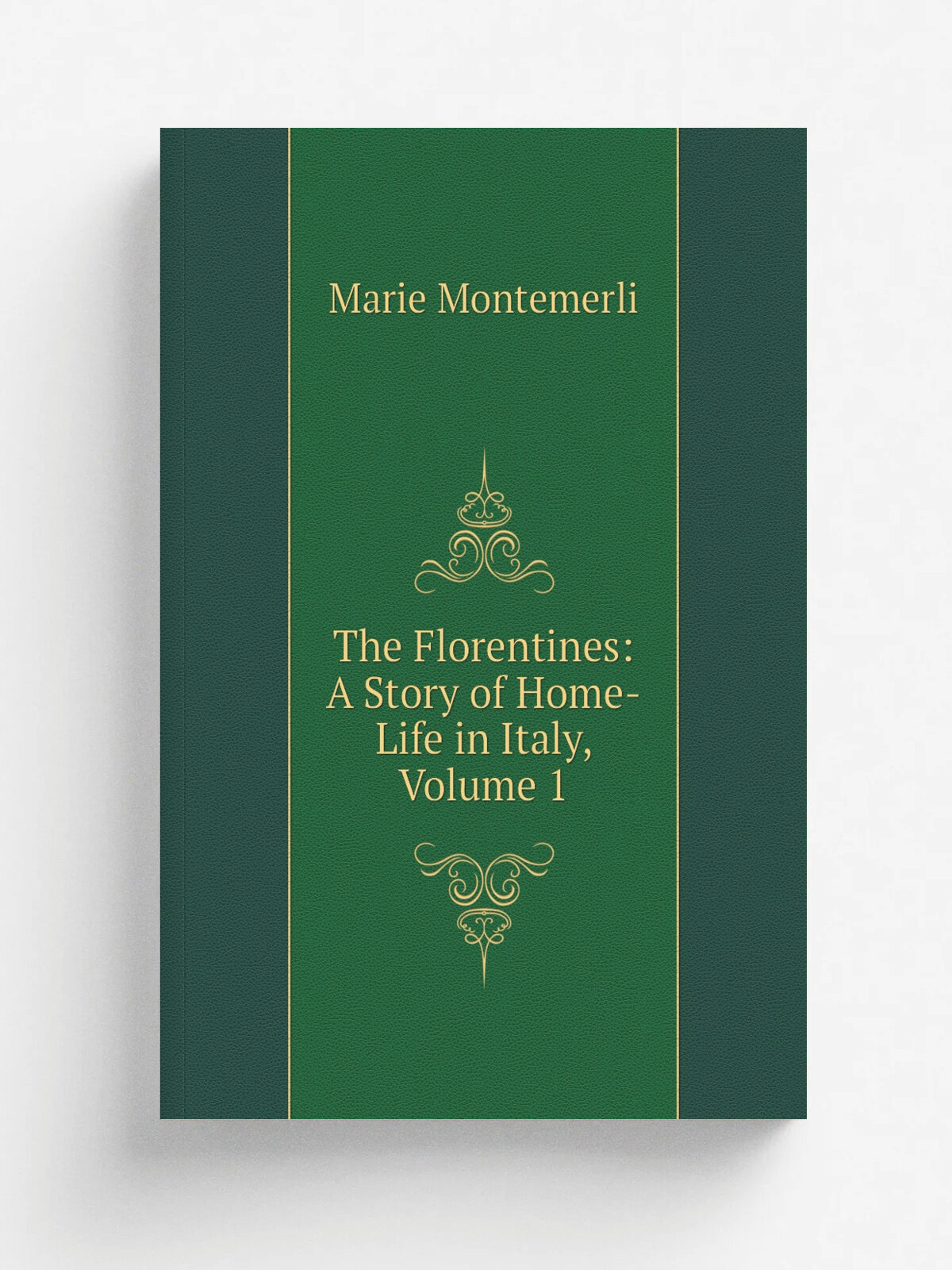 The Florentines: A Story of Home-Life in Italy, Volume 1