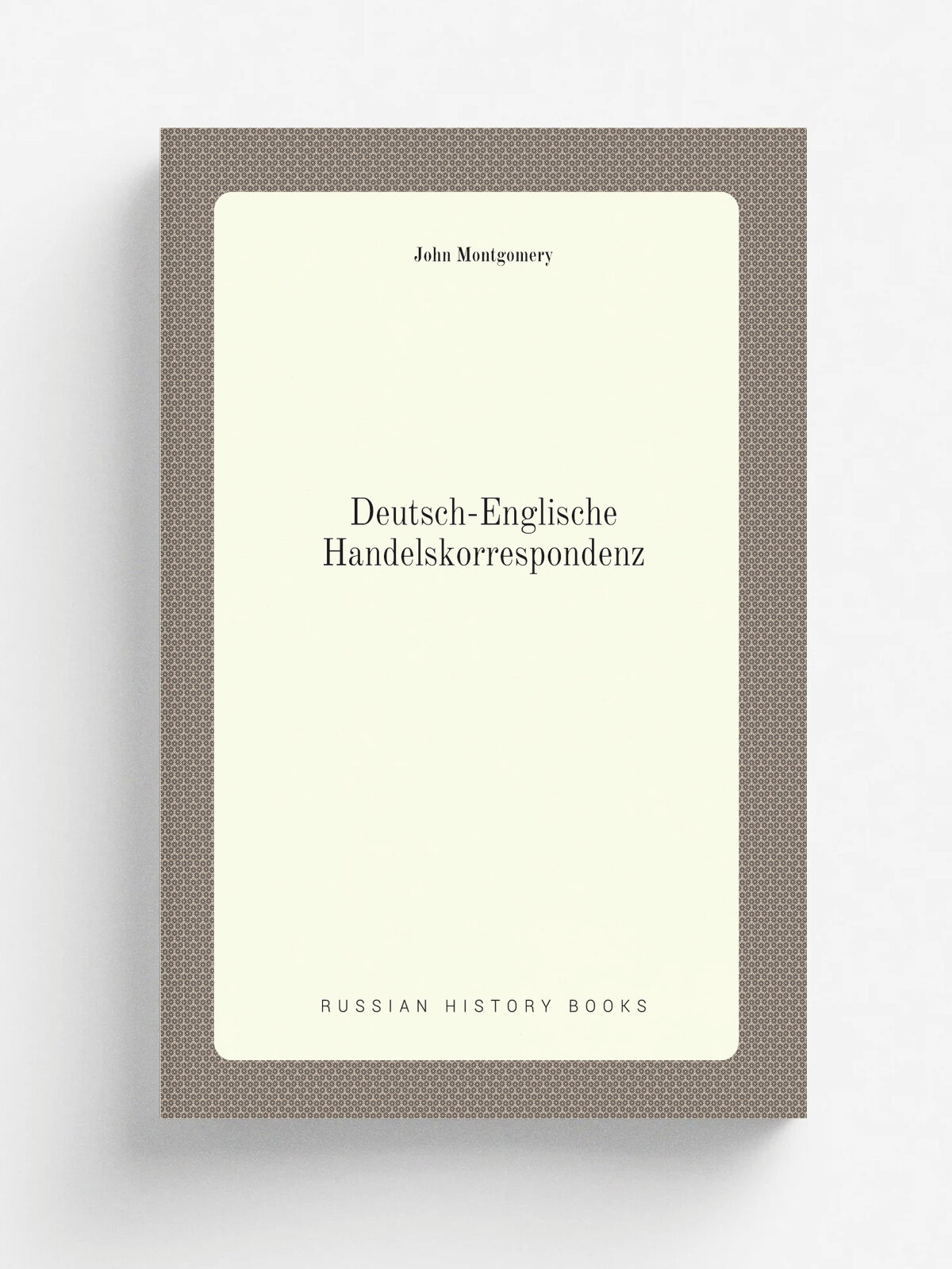 Deutsch-Englische Handelskorrespondenz | John Montgomery | 1903 | G. J. Goschen'sche Verlagshandlung | Репринт