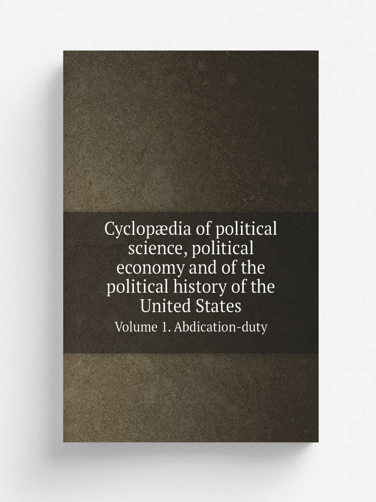 "Cyclop.dia of political science, political economy and of the political history of the United States" | John Joseph Lalor | 1882 | Chicago : Rand, M…