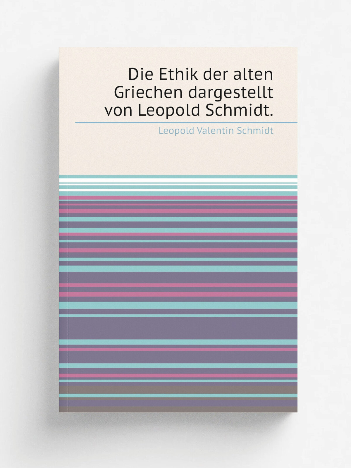 Die Ethik der alten Griechen dargestellt von Leopold Schmidt. | Leopold Valentin Schmidt | 1882 | W. Hertz | Репринт