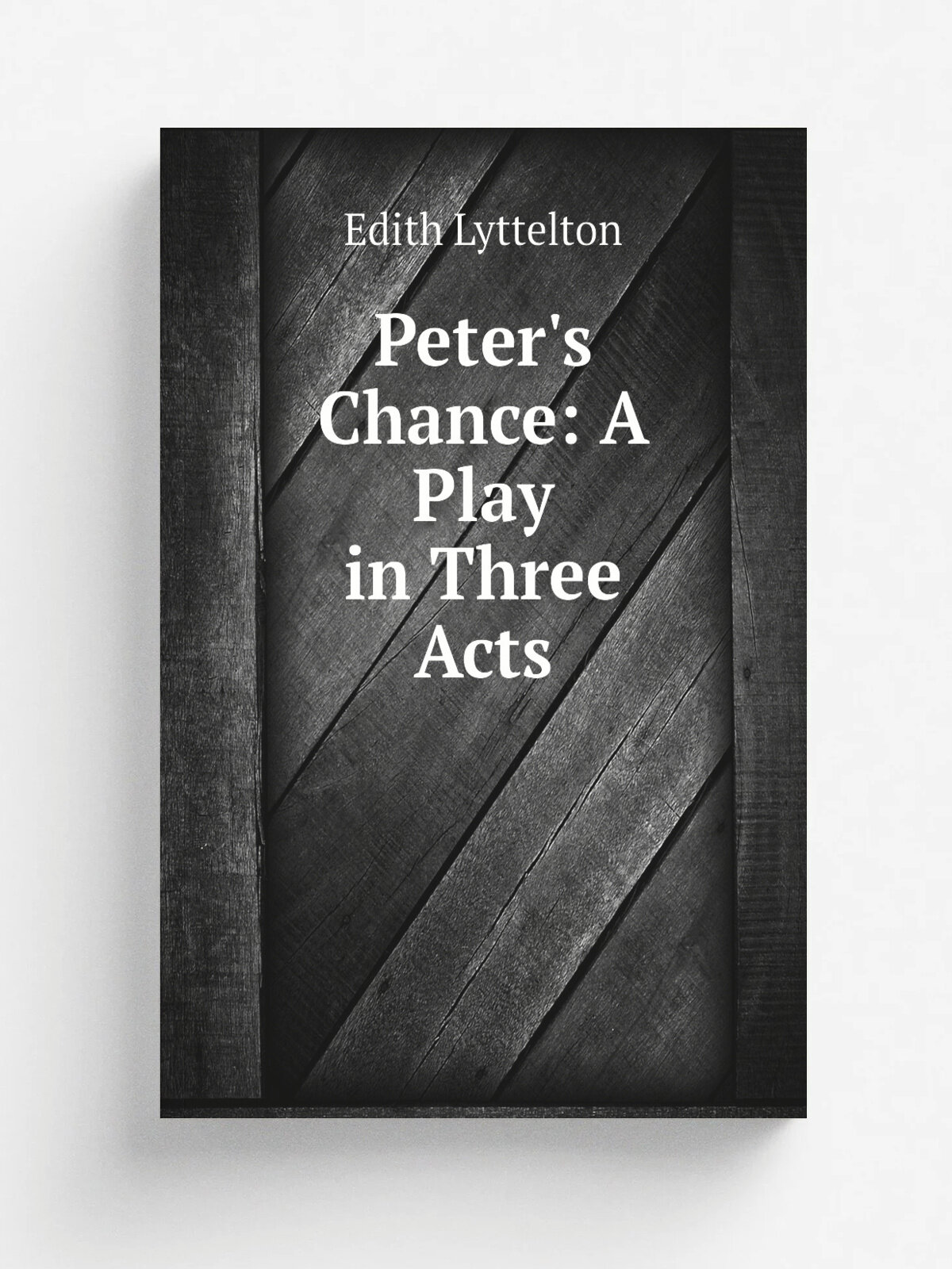 Peter's Chance: A Play in Three Acts | Edith Lyttelton | 1912 | Duckworth | Репринт