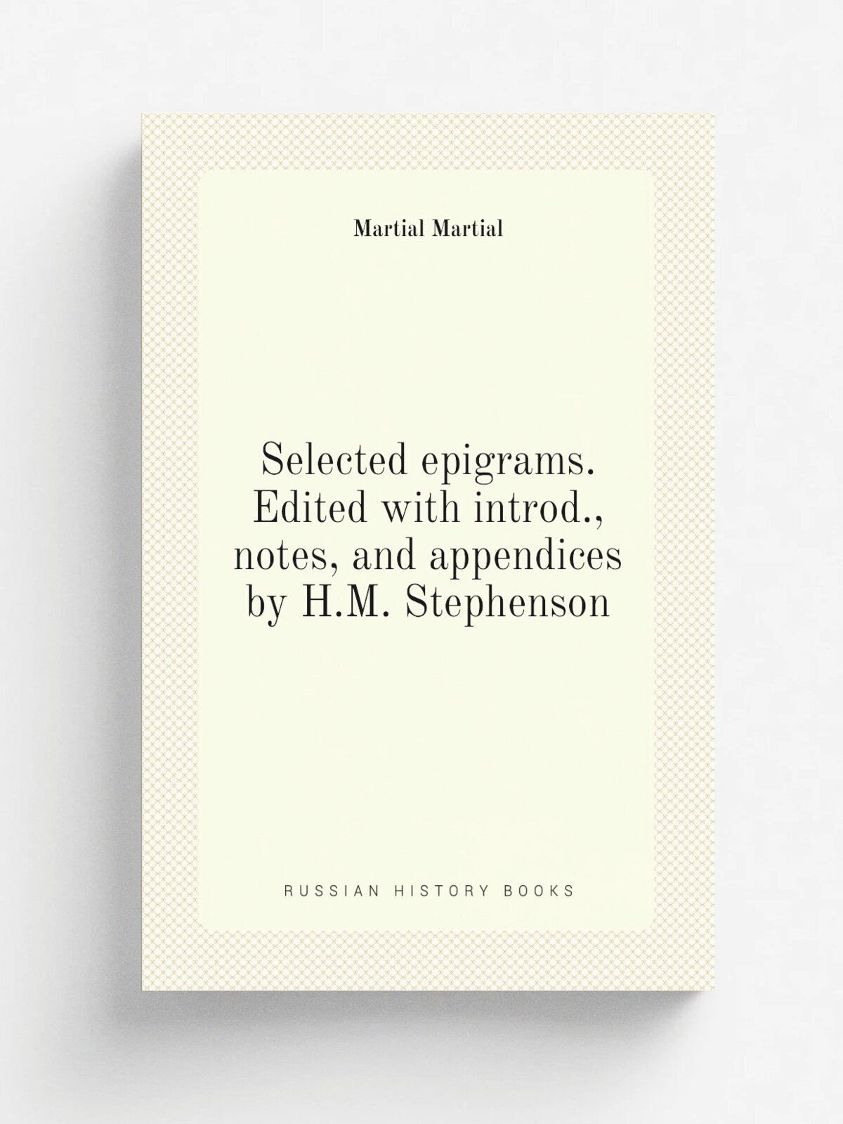Selected epigrams. Edited with introd, notes, and appendices by H.M. Stephenson
