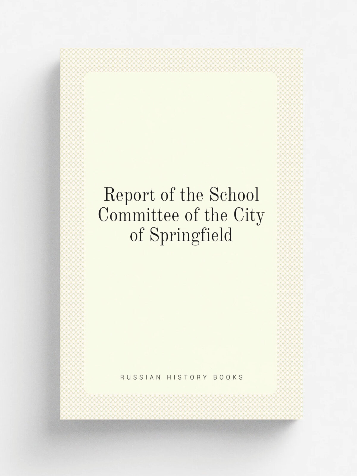 Report of the School Committee of the City of Springfield