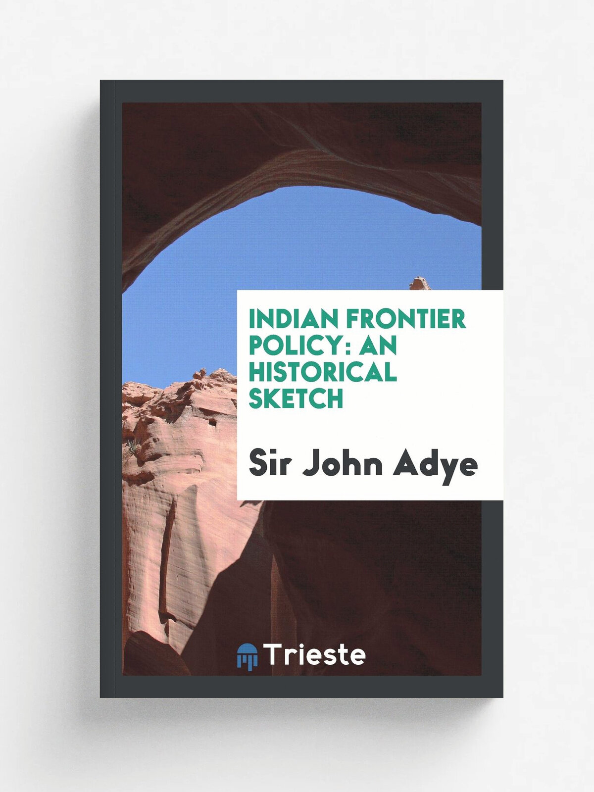 Indian Frontier Policy. An Historical Sketch