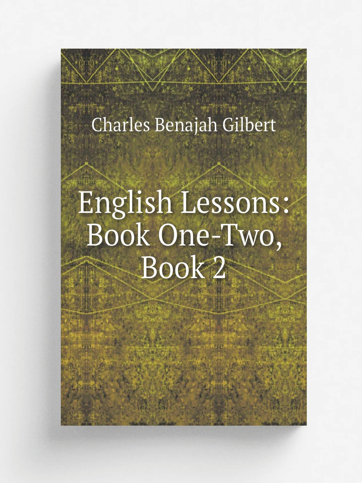 English Lessons: Book One-Two, Book 2 | Charles Benajah Gilbert | Репринт