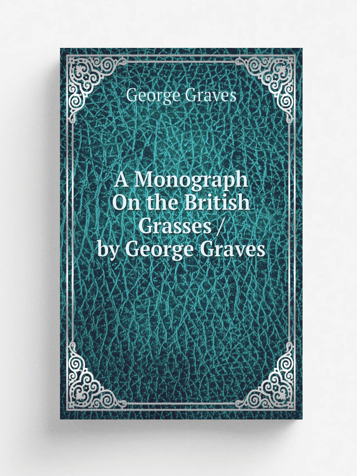 A Monograph On the British Grasses / by George Graves | George Graves | Репринт