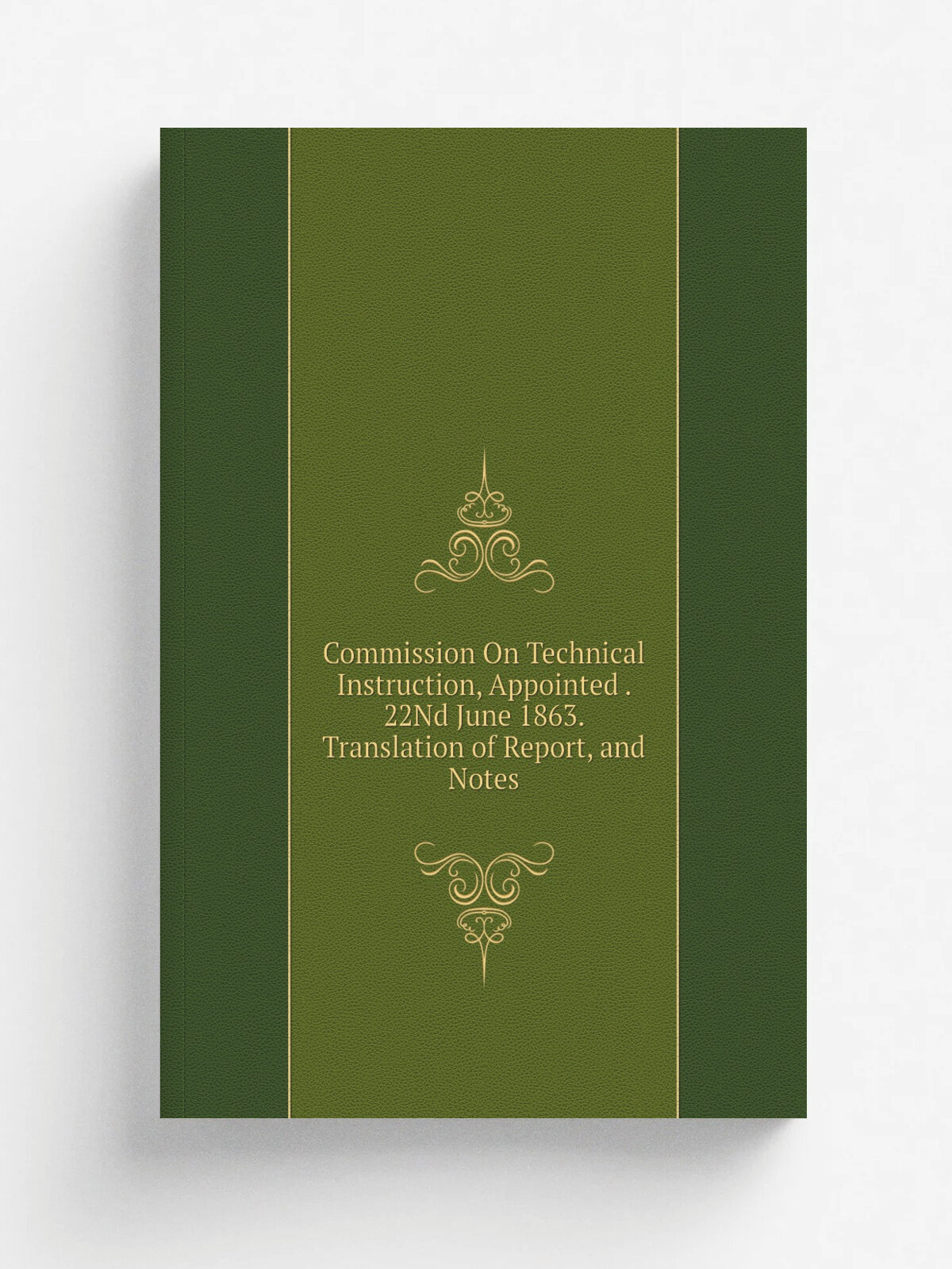 Commission On Technical Instruction, Appointed . 22Nd June 1863. Translation of Report, and Notes | Репринт