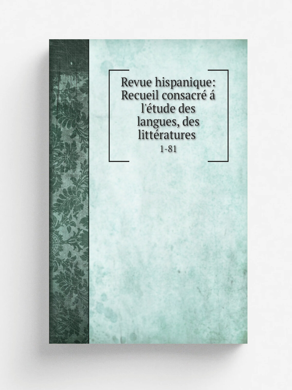 Revue hispanique: Recueil consacr. . l'. tude des langues, des litt.ratures . 1-81 | 1921 | C. Klincksieck | Репринт