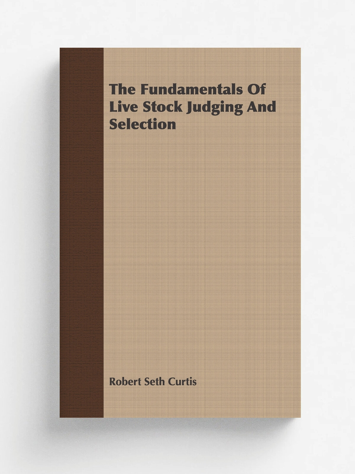 The Fundamentals Of Live Stock Judging And Selection