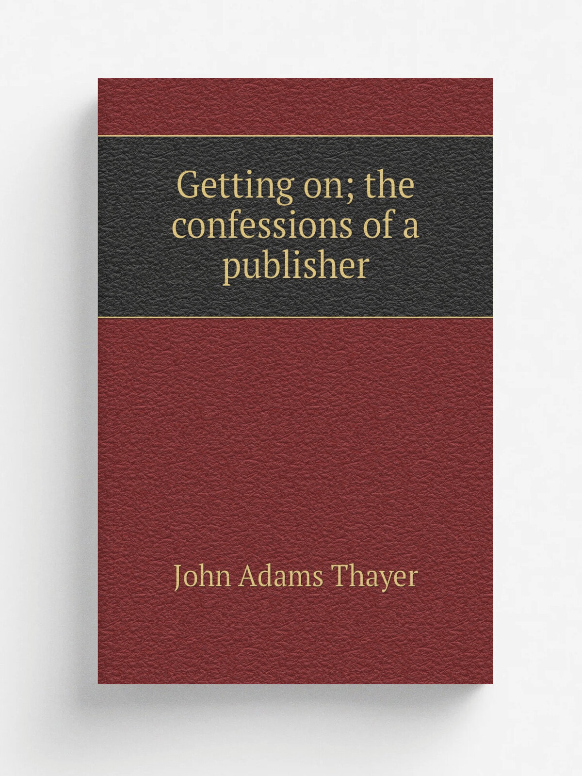 Getting on; the confessions of a publisher