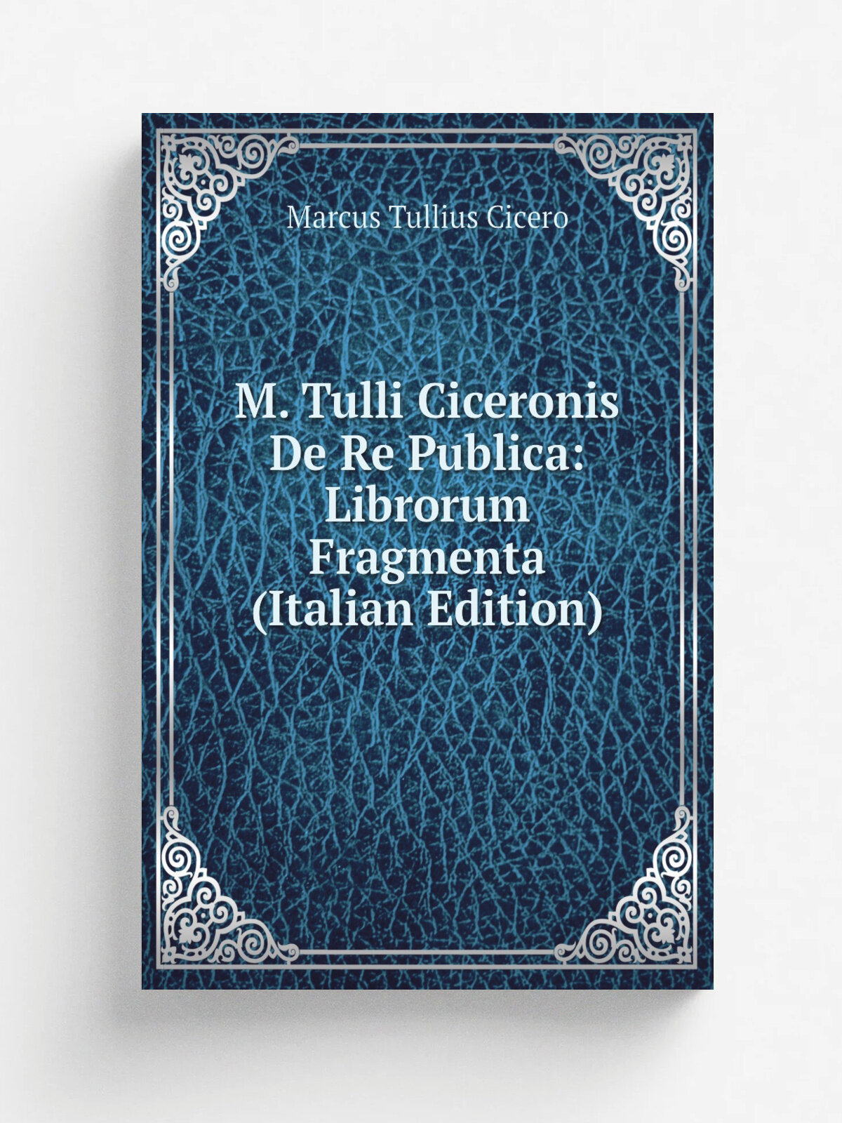 M. Tulli Ciceronis De Re Publica: Librorum Fragmenta (Italian Edition) | Marcus Tullius Cicero | Репринт