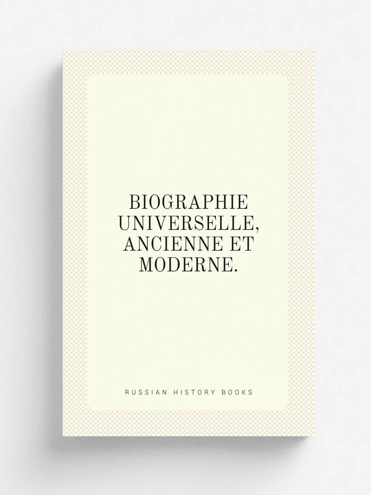 Biographie Universelle, Ancienne Et Moderne. | 1811 | Репринт