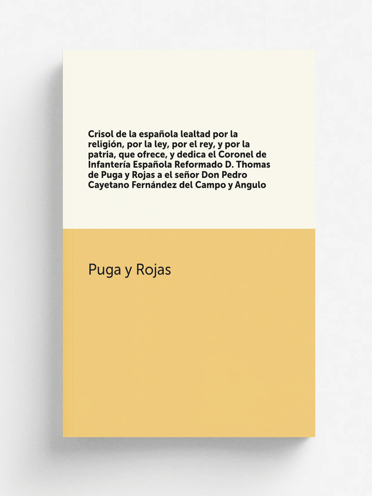 Crisol de la espa.ola lealtad por la religi.n, por la ley, por el rey, y por la patria, que ofrece, y dedica el Coronel de Infanter.a Espa.ola Reform…