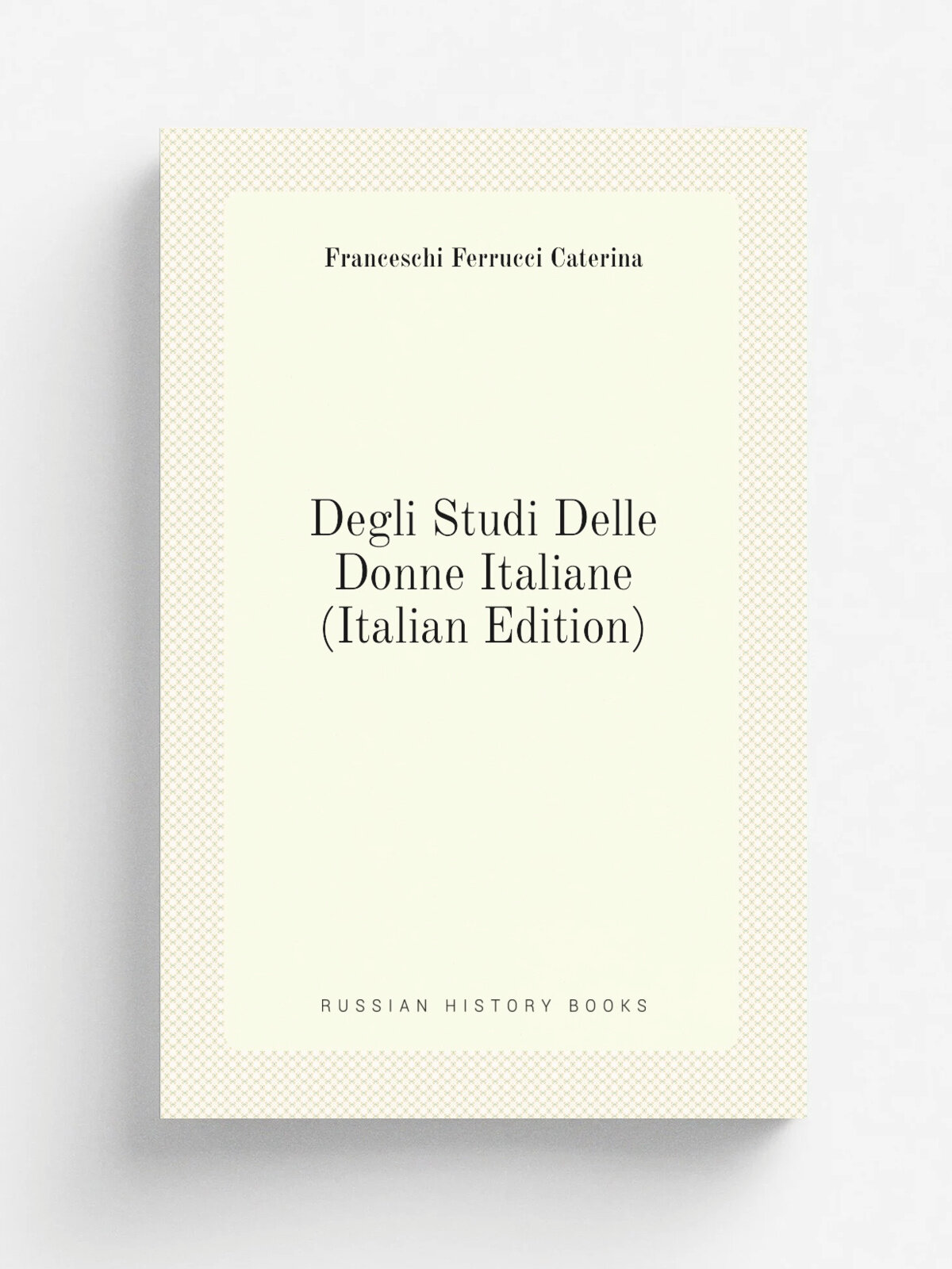 Degli Studi Delle Donne Italiane (Italian Edition) | Franceschi Ferrucci Caterina | Репринт