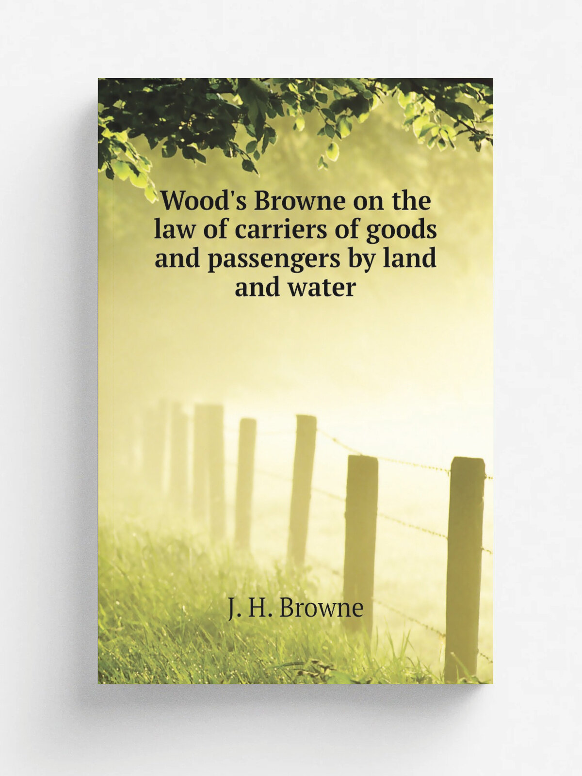 Wood's Browne on the law of carriers of goods and passengers by land and water | J. H. Browne | Репринт