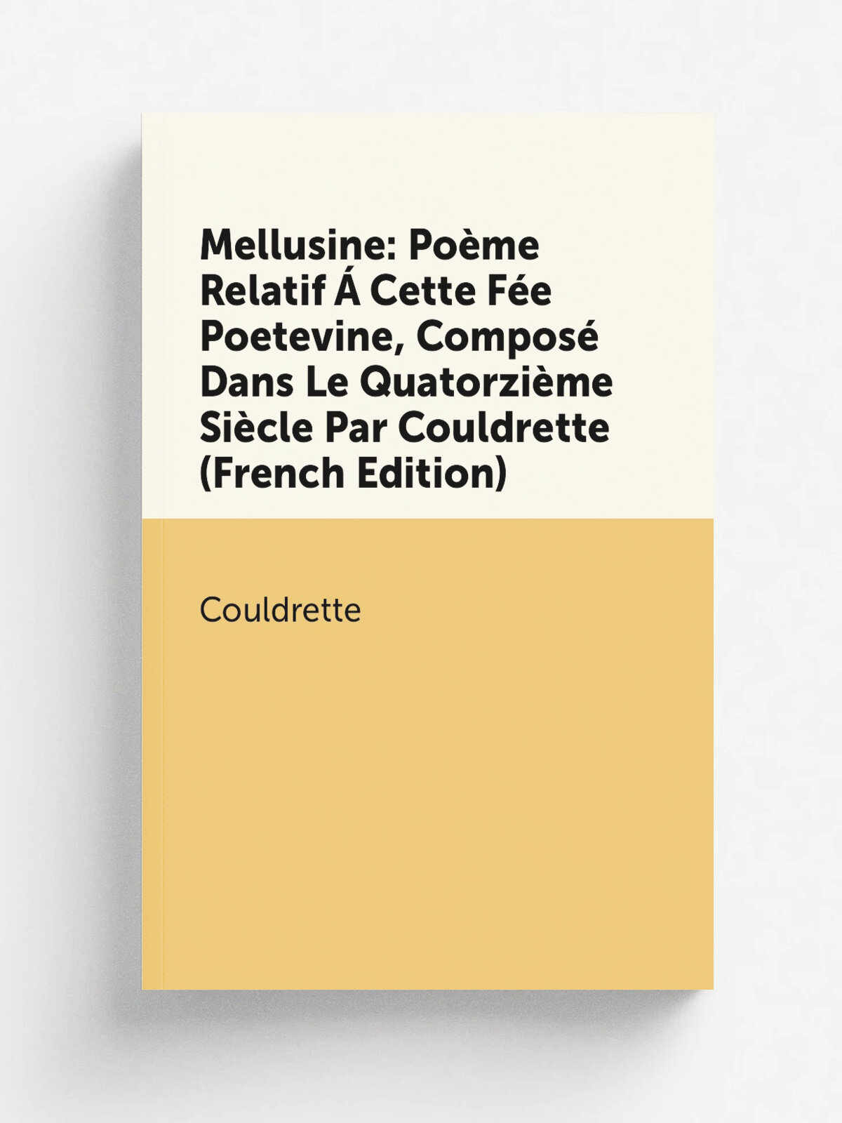 Mellusine: Po.me Relatif . Cette F.e Poetevine, Compos. Dans Le Quatorzi.me Si.cle Par Couldrette (French Edition) | Couldrette | Репринт