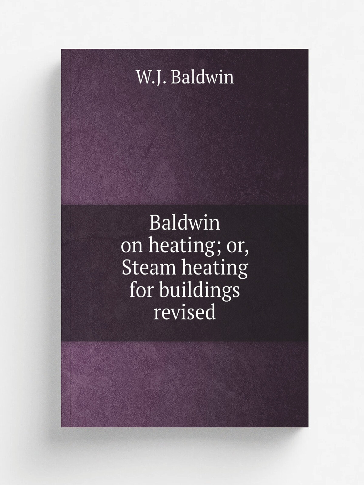Baldwin on heating; or, Steam heating for buildings revised | W.J. Baldwin | 1900 | New York, J. Wiley & Sons; London, Chapman & Hall, limited | Репр…