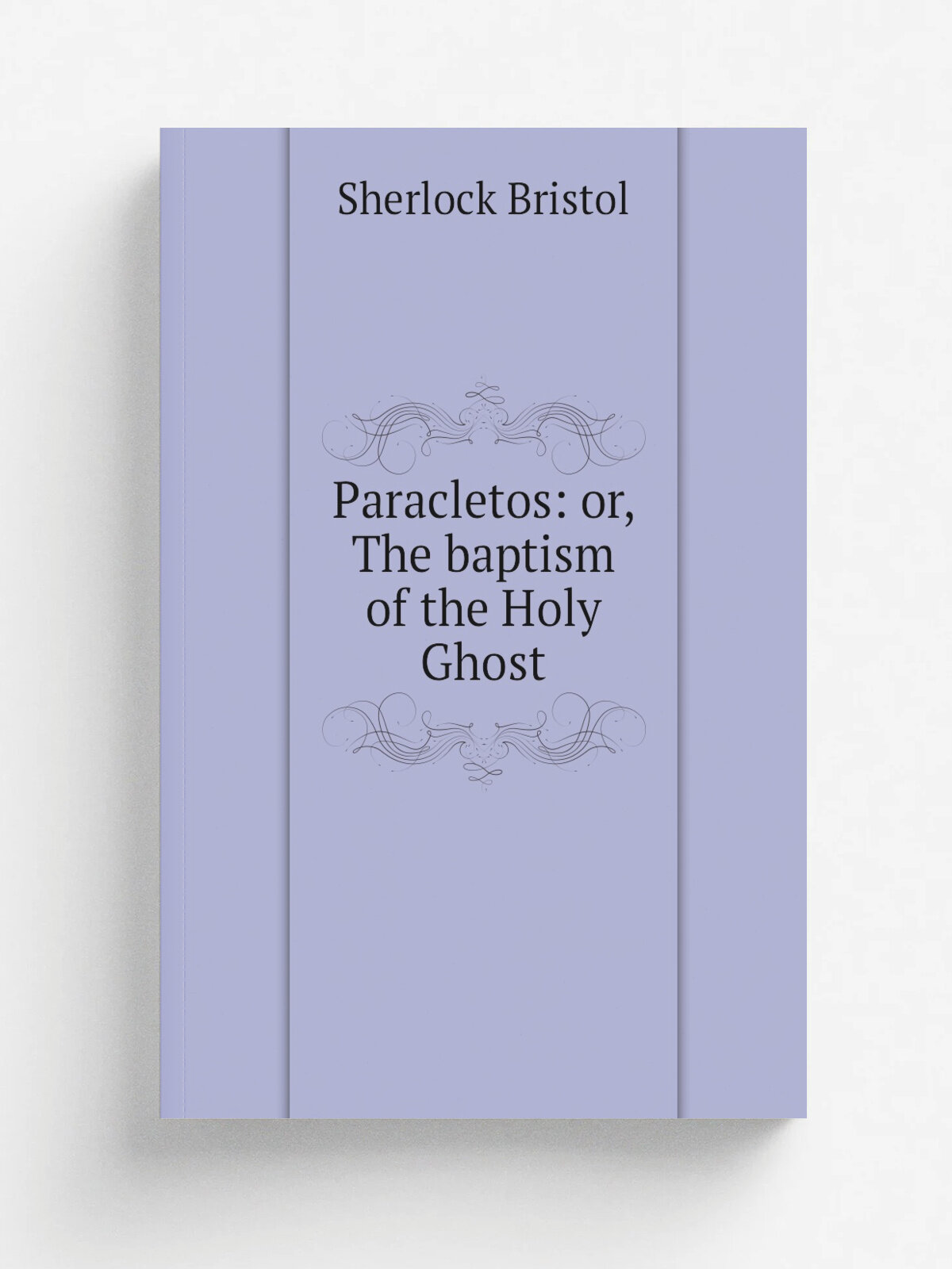 Paracletos: or, The baptism of the Holy Ghost | Sherlock Bristol | Репринт