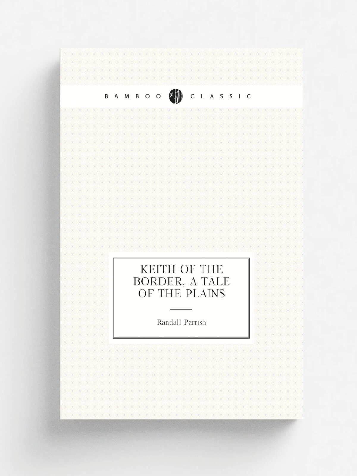 Keith of the border, a tale of the plains | Parrish Randall | Репринт