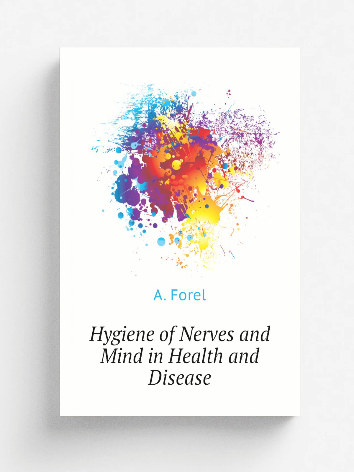 Hygiene of Nerves and Mind in Health and Disease | A. Forel | Репринт