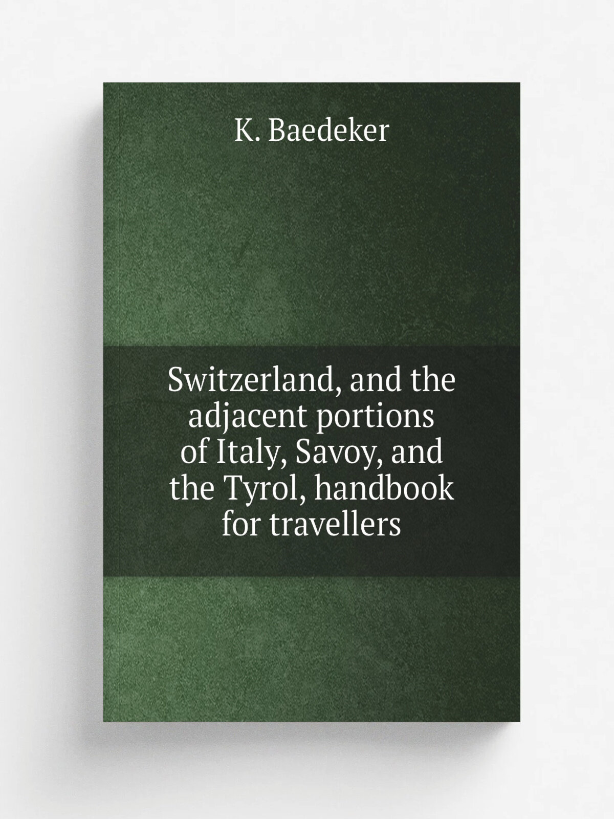 Switzerland, and the adjacent portions of Italy, Savoy, and the Tyrol, handbook for travellers | K. Baedeker | Репринт