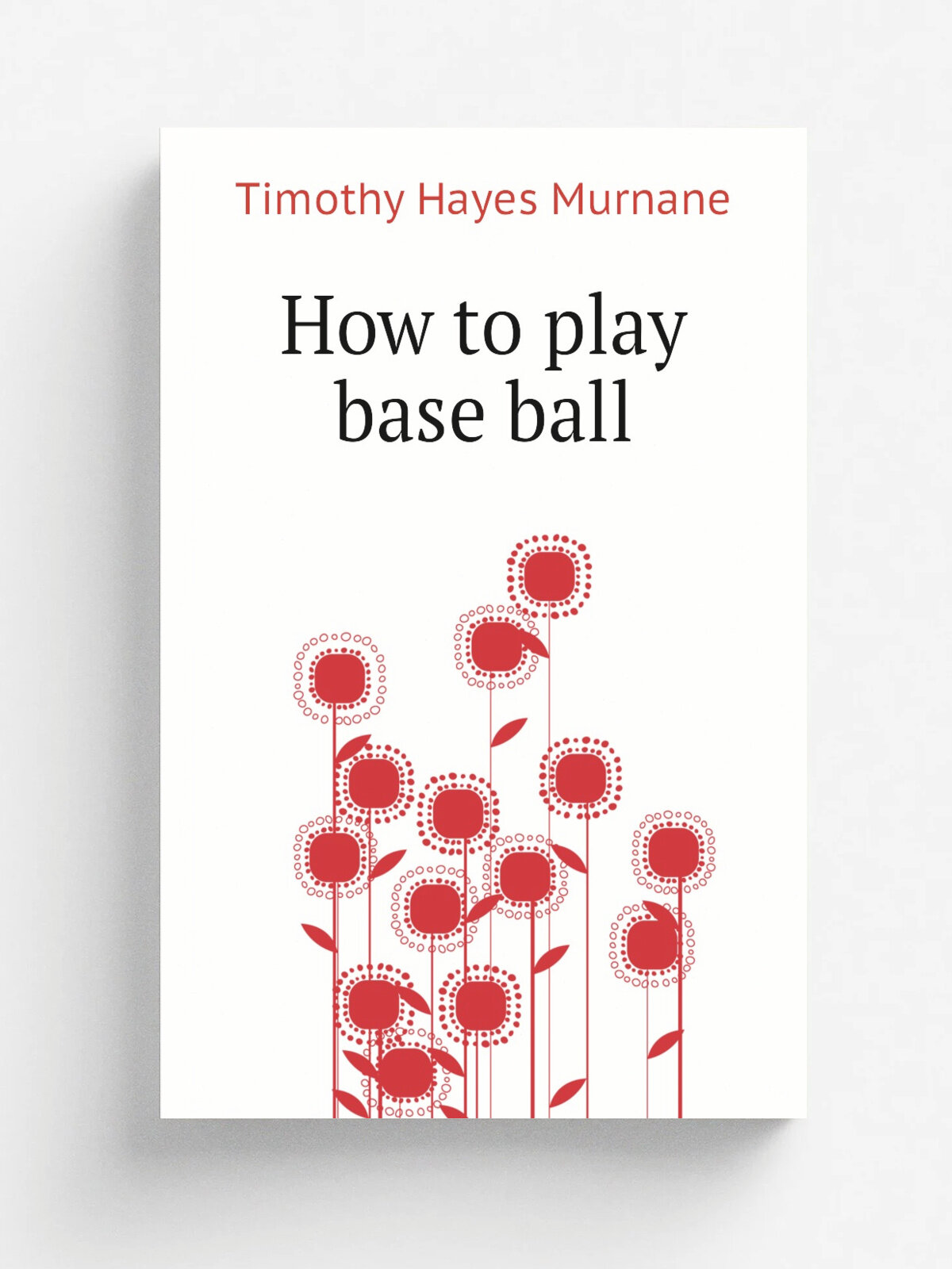 How to play base ball | Timothy Hayes Murnane | Репринт
