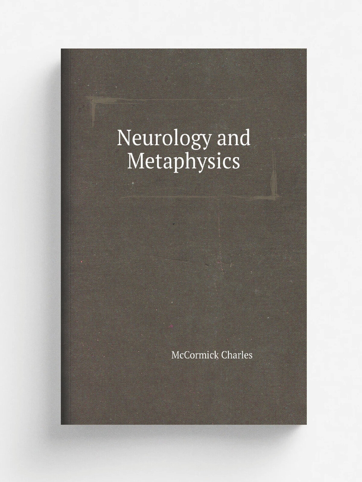 Neurology and Metaphysics | McCormick Charles | Репринт