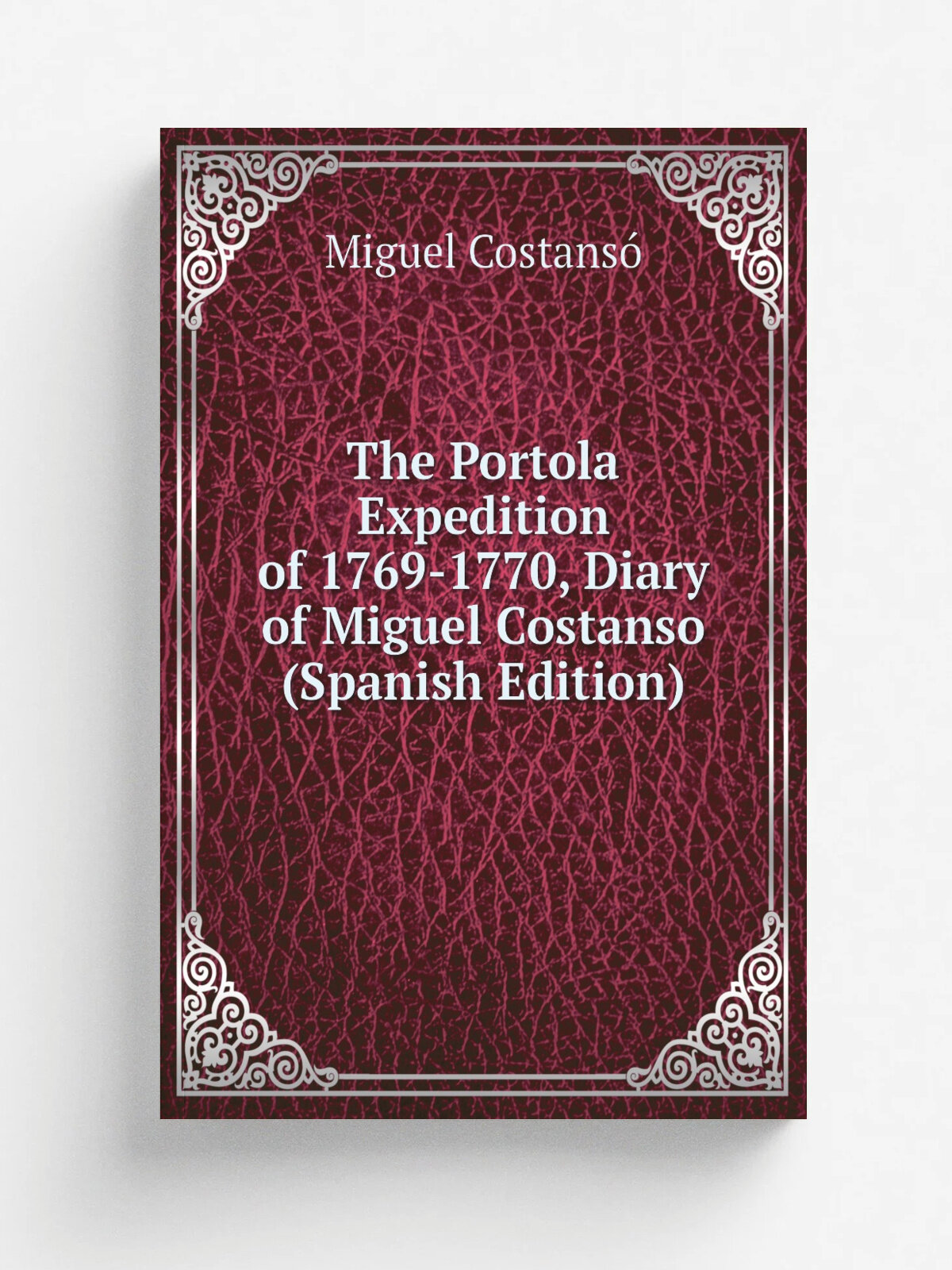 The Portola Expedition of 1769-1770, Diary of Miguel Costanso (Spanish Edition) | Miguel Costans. | Репринт