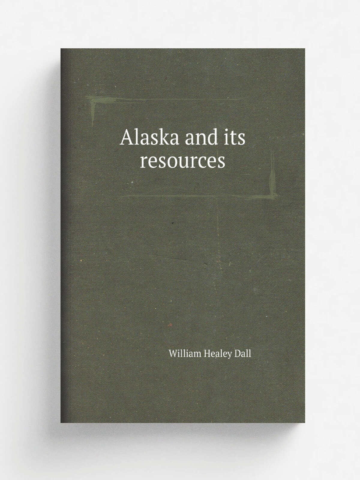 Alaska and its resources | William Healey Dall | Репринт