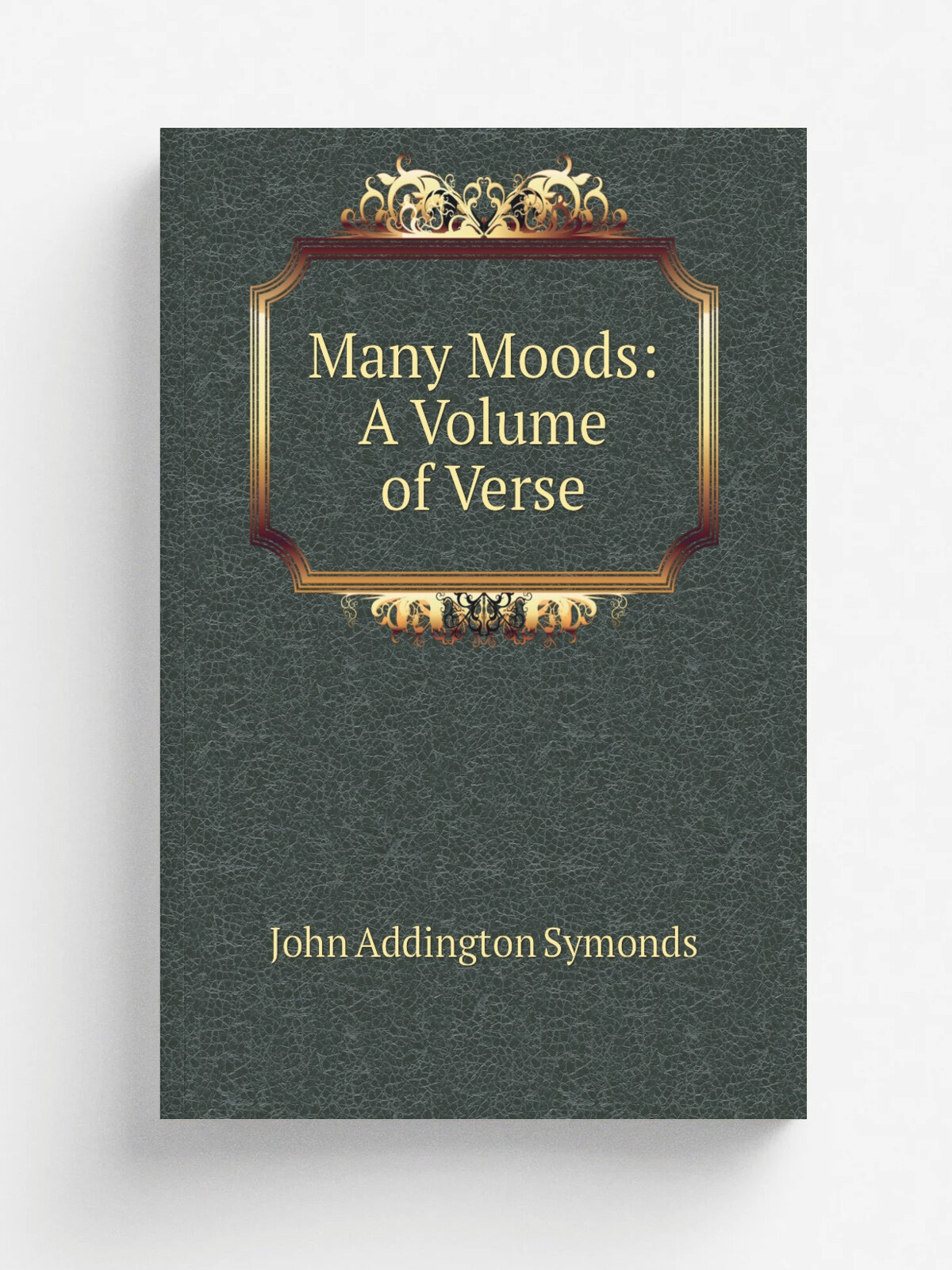 Many Moods: A Volume of Verse