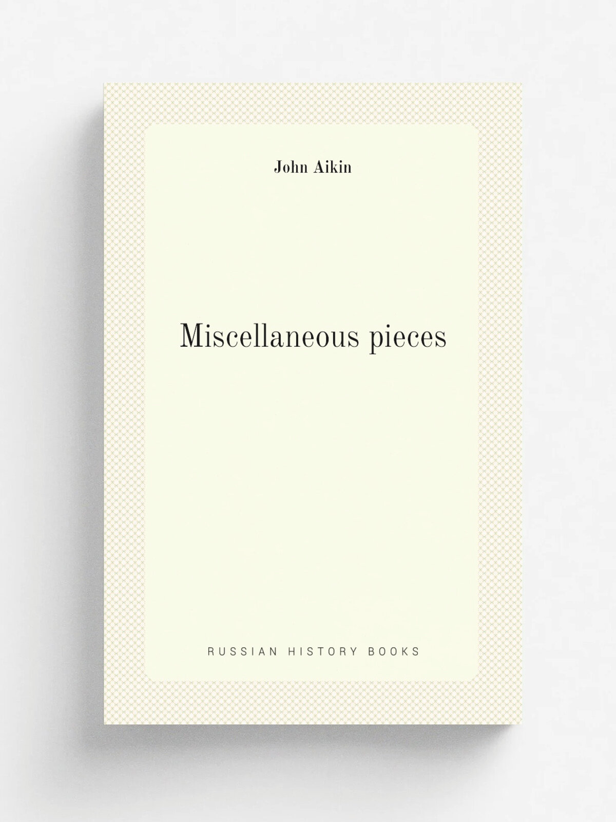 Miscellaneous pieces | John Aikin | 1773 | London: : Printed for J. Johnson . | Репринт