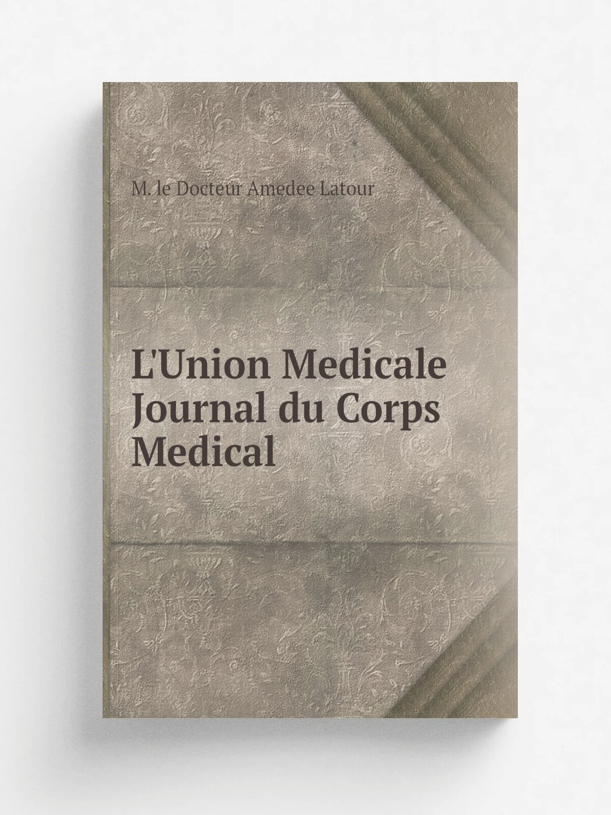L'Union Medicale Journal du Corps Medical | M. le Docteur Amedee Latour | Репринт