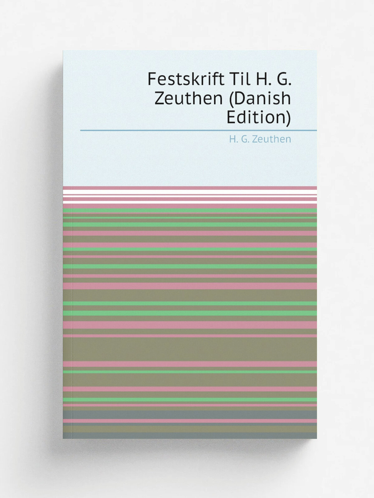 Festskrift Til H. G. Zeuthen (Danish Edition) | H. G. Zeuthen | Репринт
