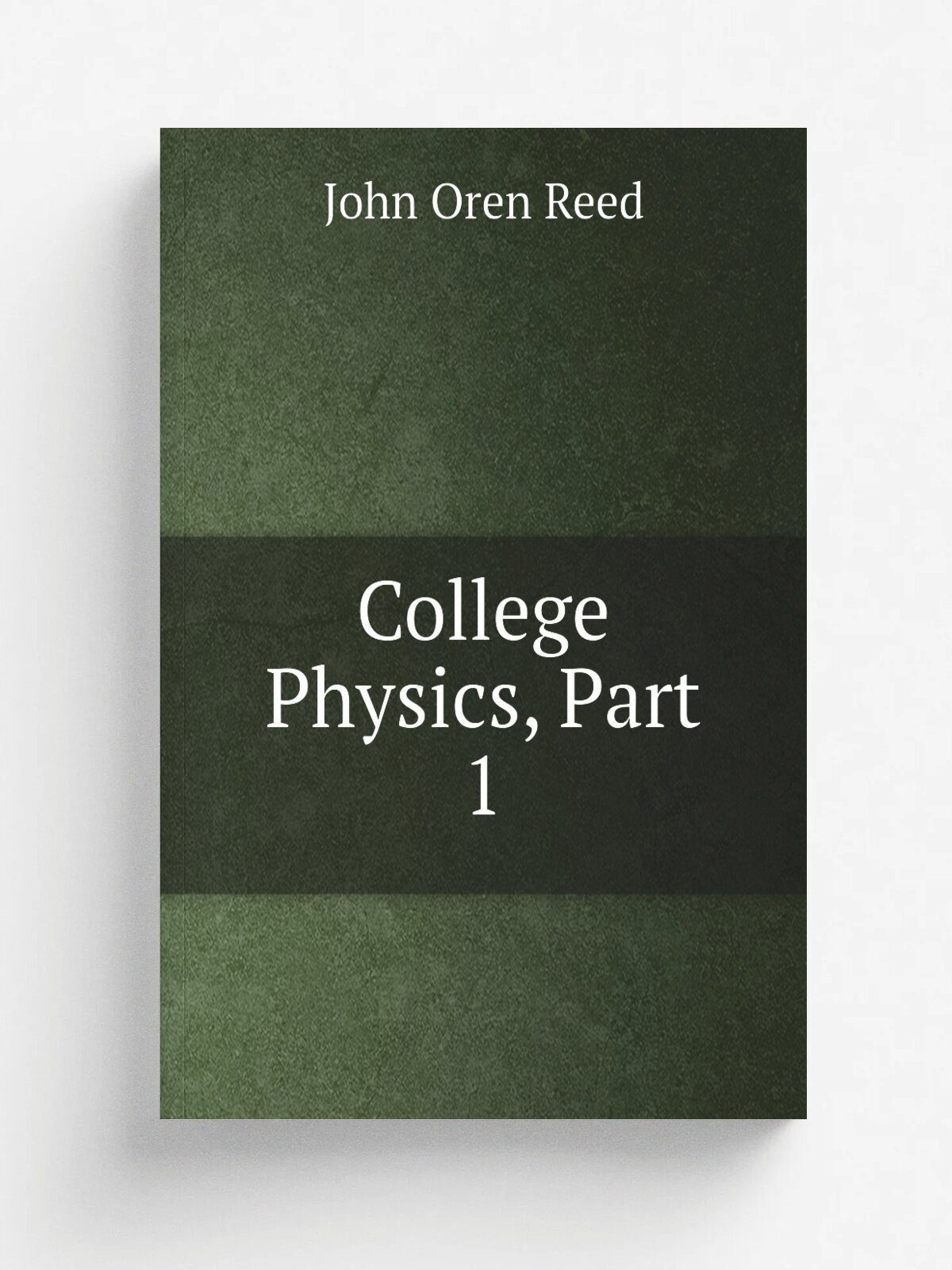 College Physics, Part 1 | John Oren Reed | Репринт