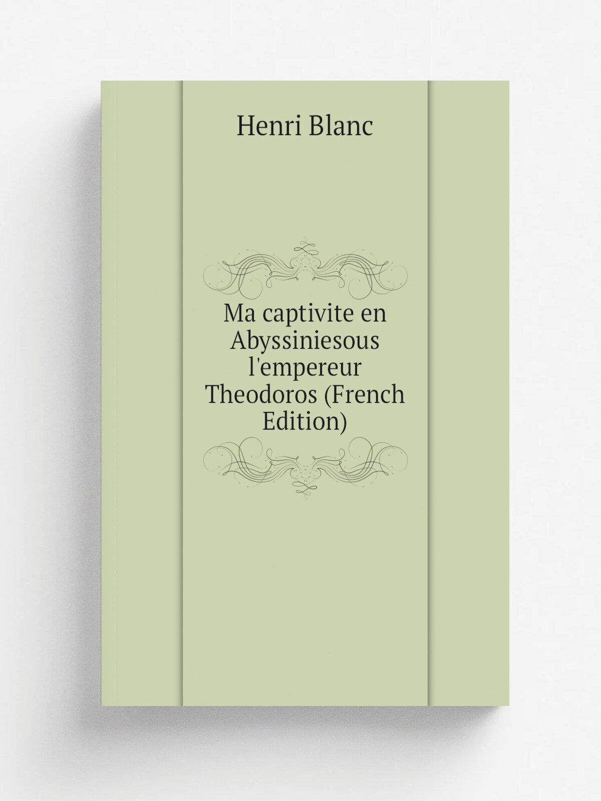 Ma captivite en Abyssiniesous l'empereur Theodoros (French Edition) | Henri Blanc | Репринт