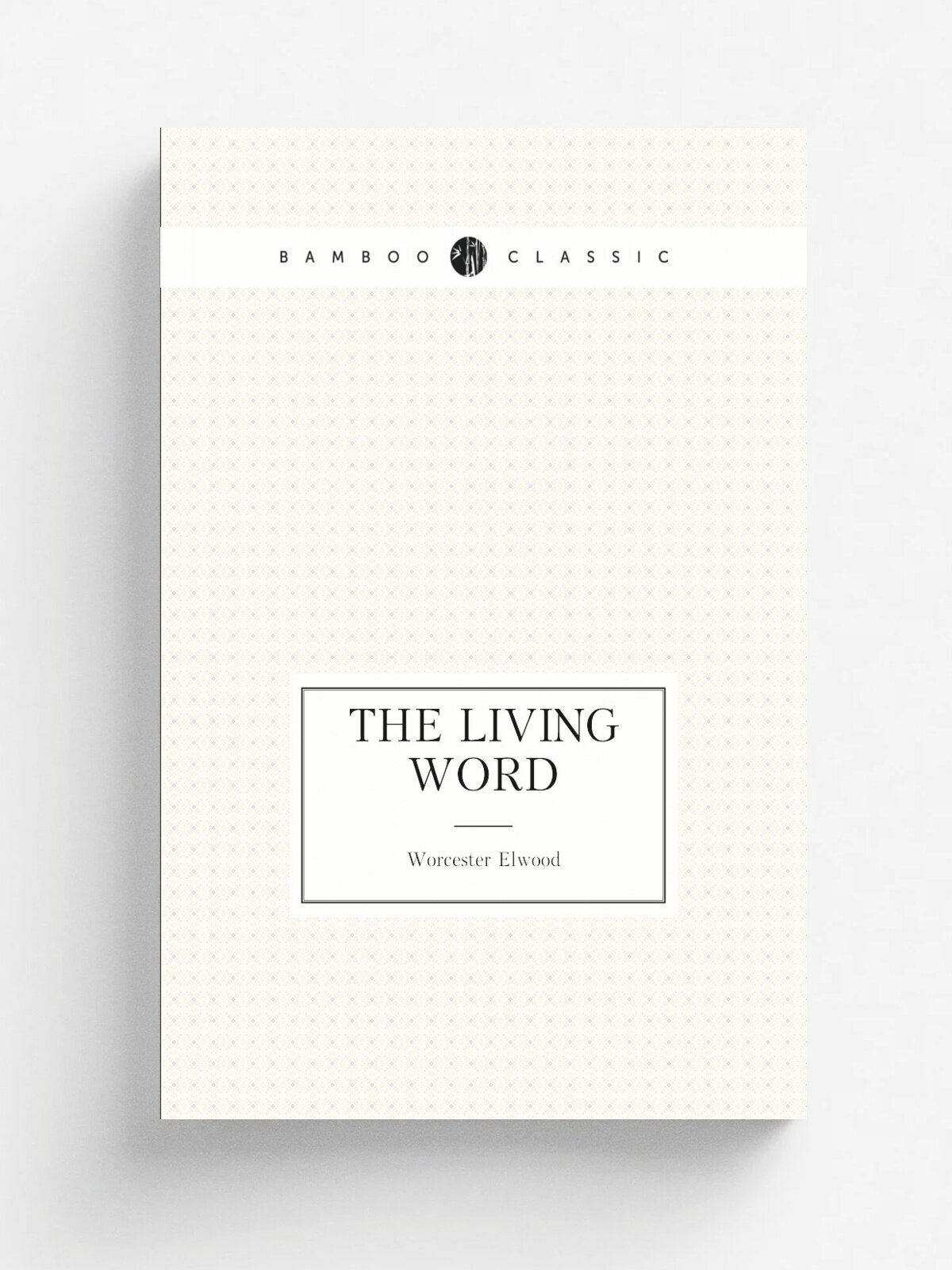 The living word | Worcester Elwood | Репринт