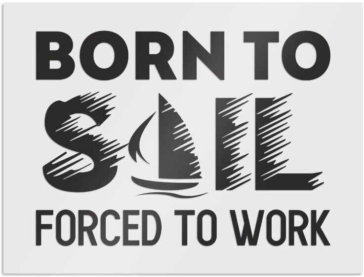 Трансфер "Born to sail. Forced to work", черный, переводная наклейка на одежду 286x210 мм