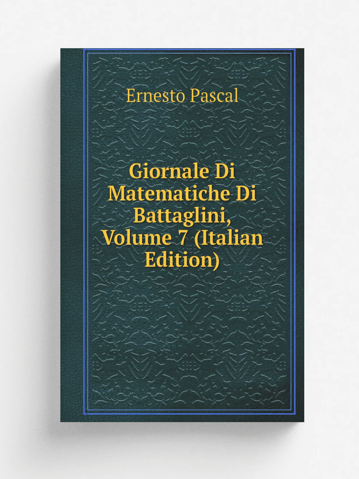 Giornale Di Matematiche Di Battaglini, Volume 7 (Italian Edition) | Ernesto Pascal | Репринт